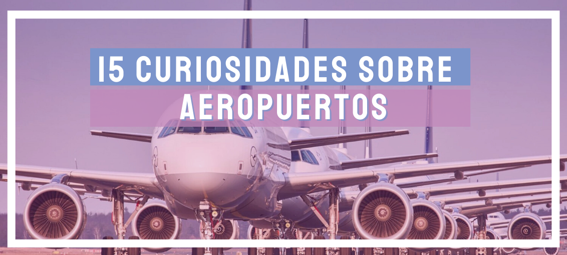 15 Curiosidades sobre aeropuertos que seguro que no conocías