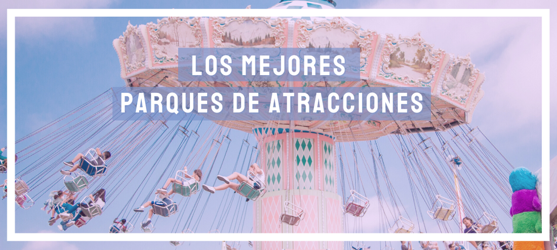 Los mejores parques de Atracciones: España