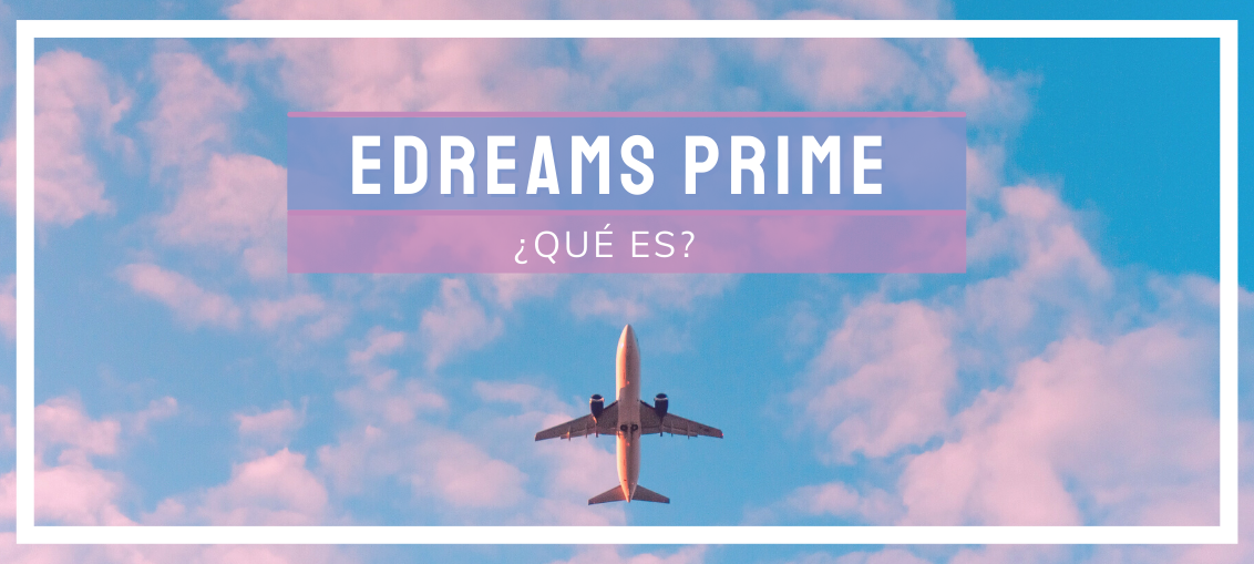 Edreams prime ¿Qué es?
