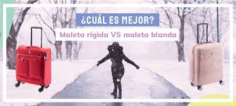 maleta rigida blanda cual es mejor